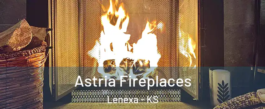  Astria Fireplaces Lenexa - KS