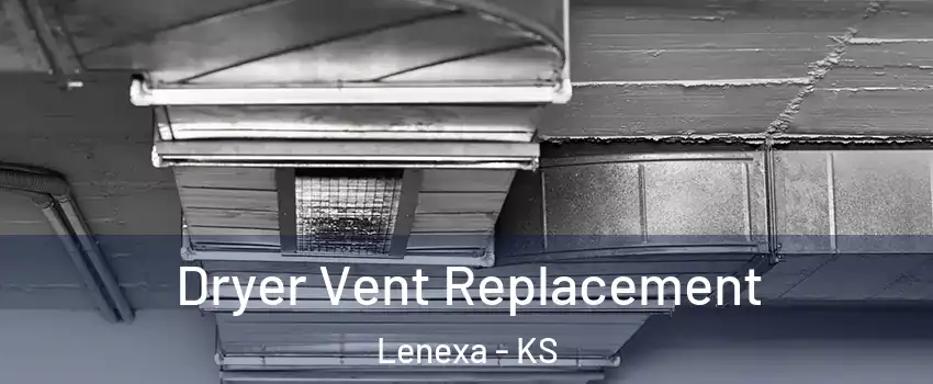  Dryer Vent Replacement Lenexa - KS