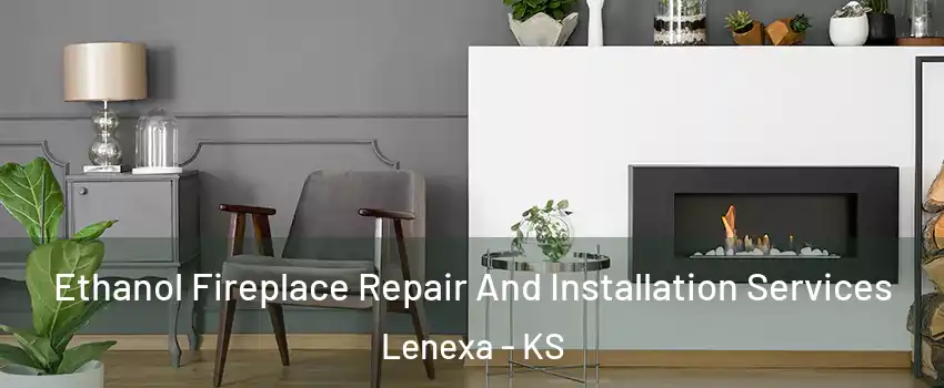  Ethanol Fireplace Repair And Installation Services Lenexa - KS