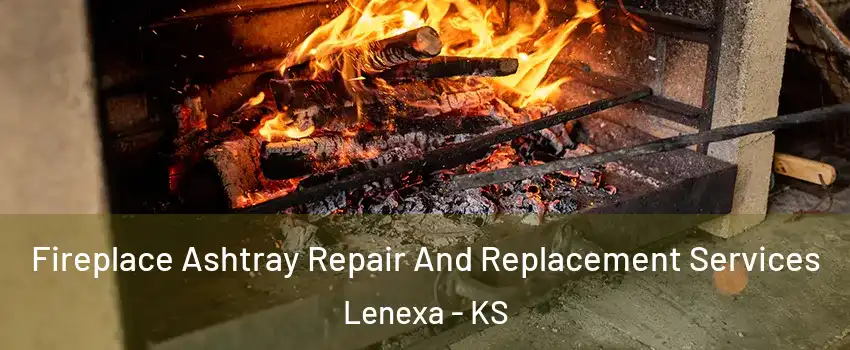  Fireplace Ashtray Repair And Replacement Services Lenexa - KS