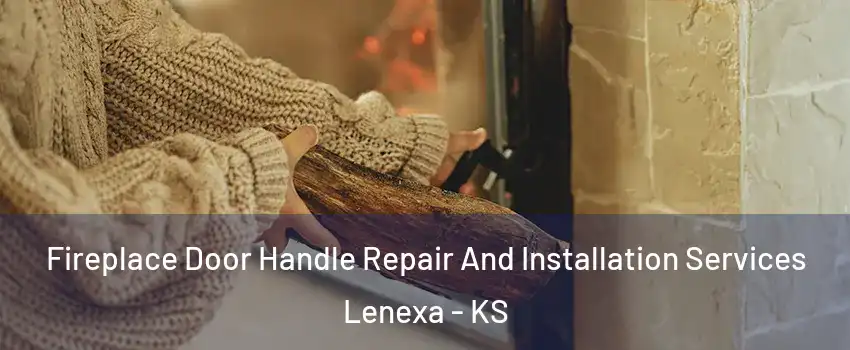 Fireplace Door Handle Repair And Installation Services Lenexa - KS