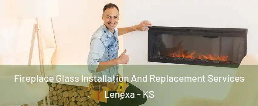  Fireplace Glass Installation And Replacement Services Lenexa - KS