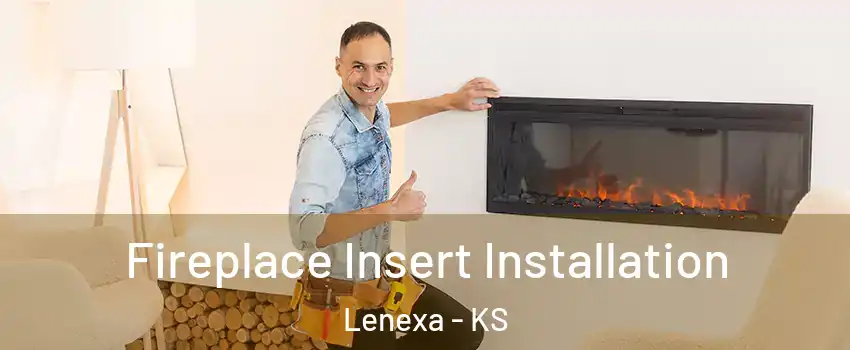  Fireplace Insert Installation Lenexa - KS