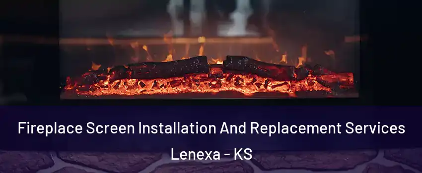  Fireplace Screen Installation And Replacement Services Lenexa - KS