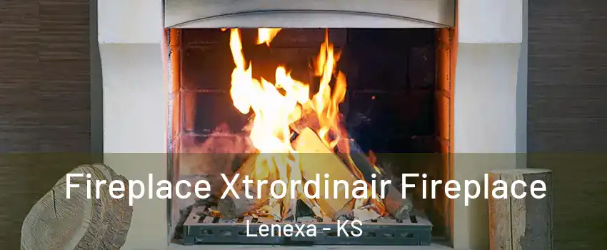  Fireplace Xtrordinair Fireplace Lenexa - KS