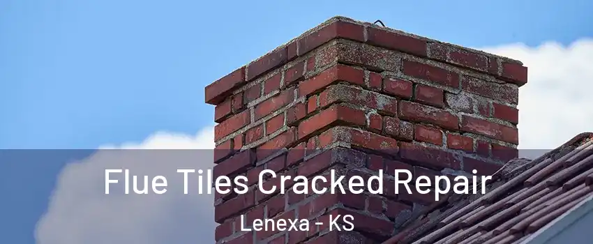  Flue Tiles Cracked Repair Lenexa - KS