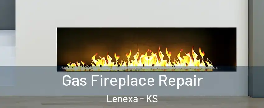  Gas Fireplace Repair Lenexa - KS