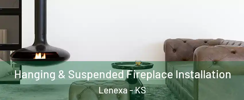  Hanging & Suspended Fireplace Installation Lenexa - KS