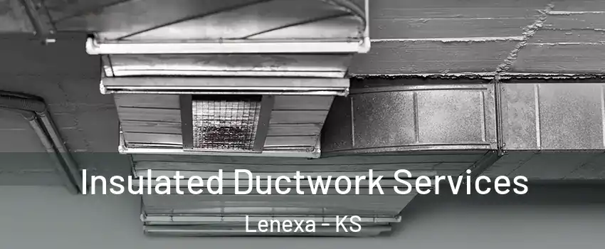  Insulated Ductwork Services Lenexa - KS