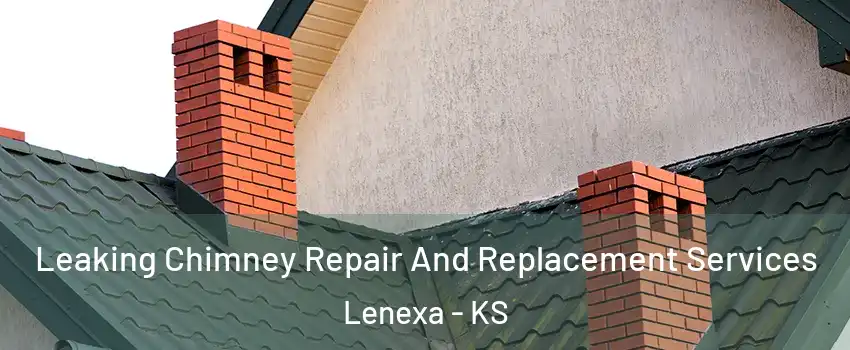  Leaking Chimney Repair And Replacement Services Lenexa - KS