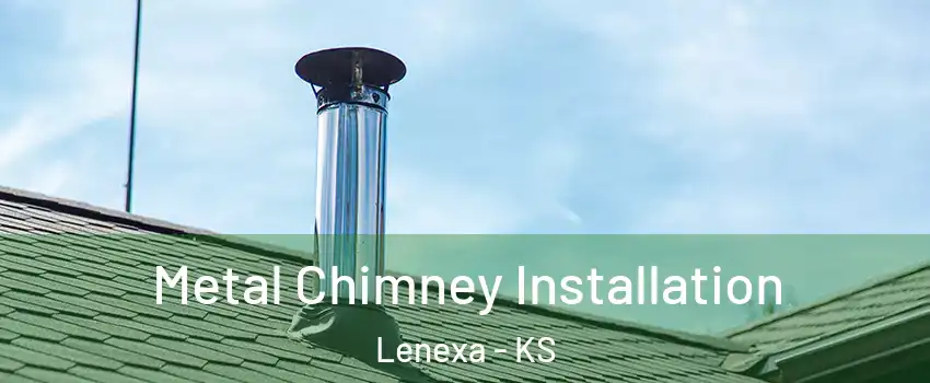  Metal Chimney Installation Lenexa - KS