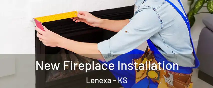  New Fireplace Installation Lenexa - KS