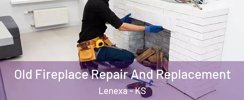 Old Fireplace Repair And Replacement Lenexa - KS