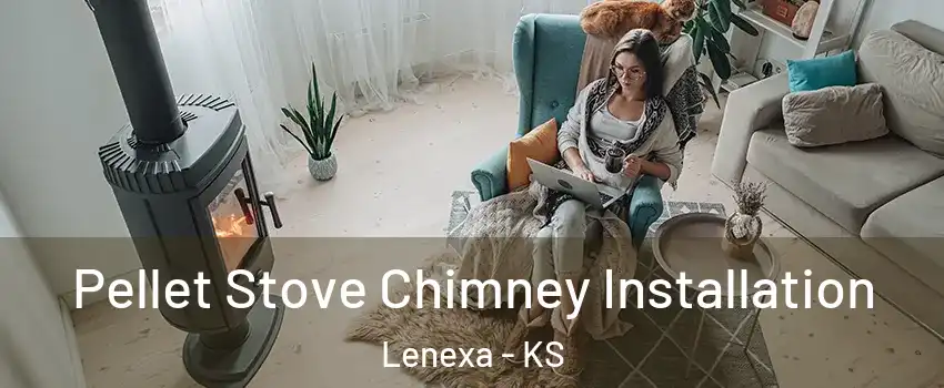  Pellet Stove Chimney Installation Lenexa - KS