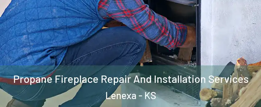  Propane Fireplace Repair And Installation Services Lenexa - KS